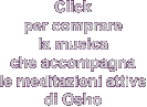 Click per comprare la musica che accompagna le meditazioni attive di Osho
