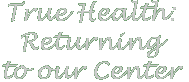 True Health: Returning to Our Center
